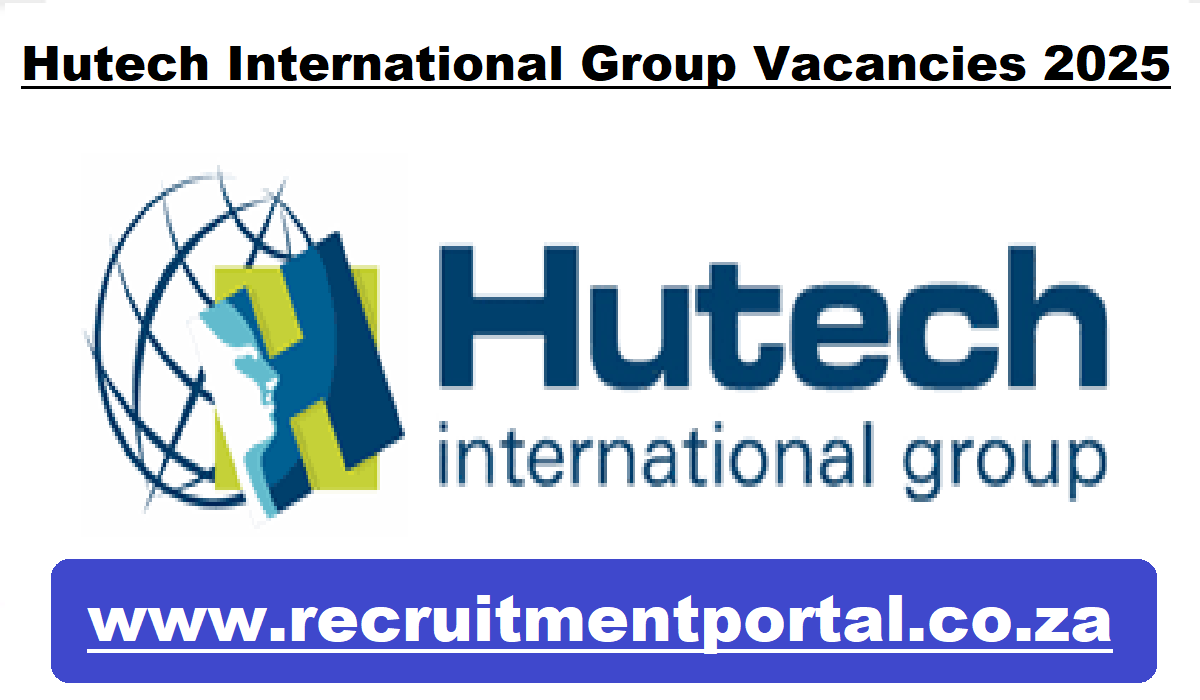 Hutech International Group Vacancies 2025